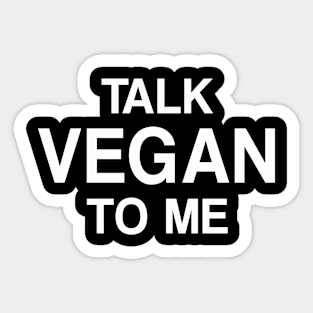 Talk Vegan to Me Sticker